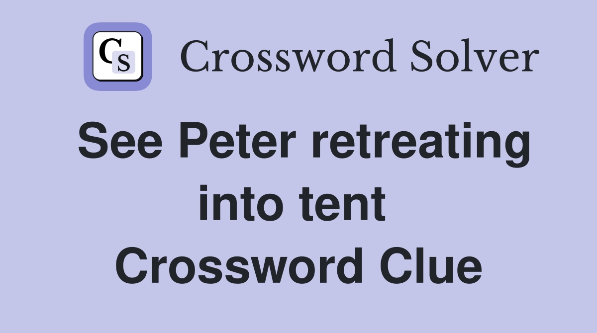 See Peter retreating into tent  Crossword Clue
