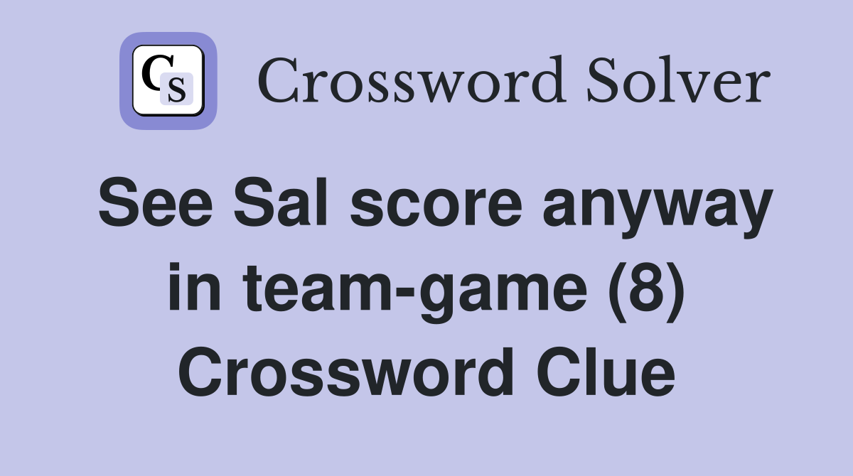 See Sal score anyway in team-game (8) Crossword Clue