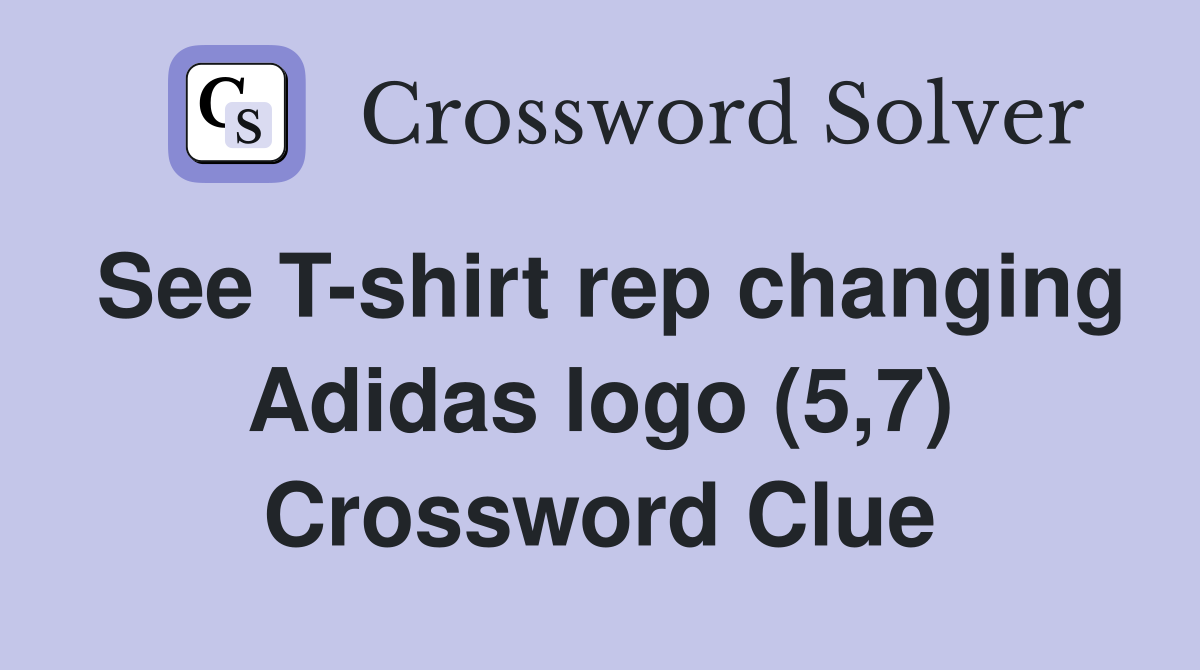 See T-shirt rep changing Adidas logo (5,7) Crossword Clue