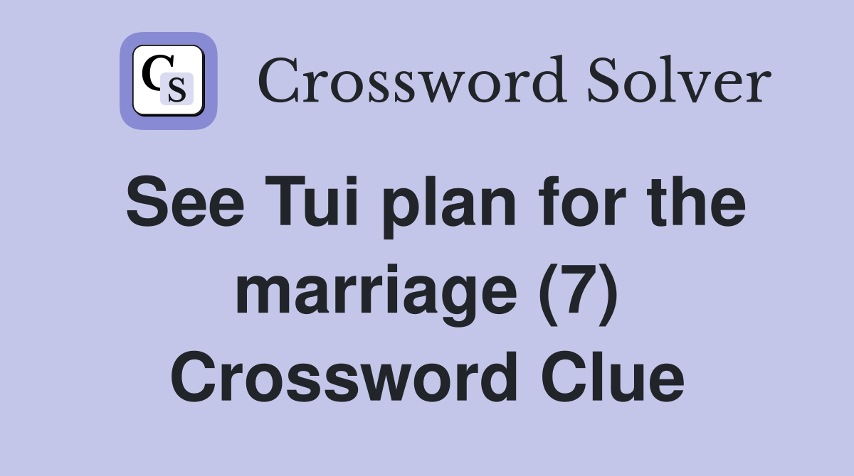 See Tui plan for the marriage (7) Crossword Clue