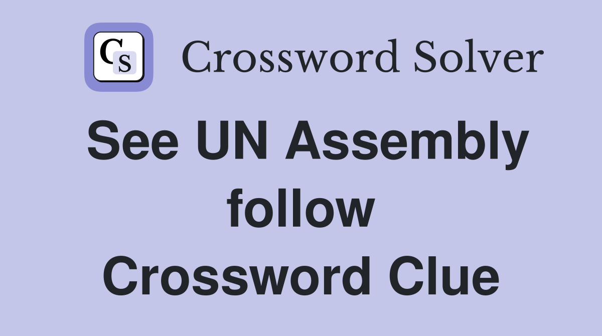 See UN Assembly follow Crossword Clue