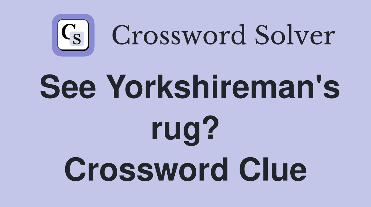 See Yorkshireman's rug? Crossword Clue