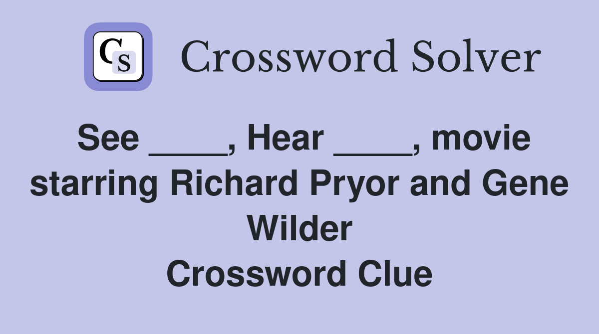 See ____, Hear ____, movie starring Richard Pryor and Gene Wilder Crossword Clue