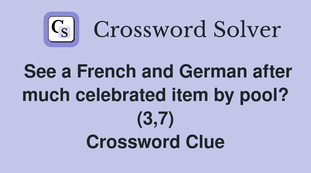 See a French and German after much celebrated item by pool? (3,7) Crossword Clue