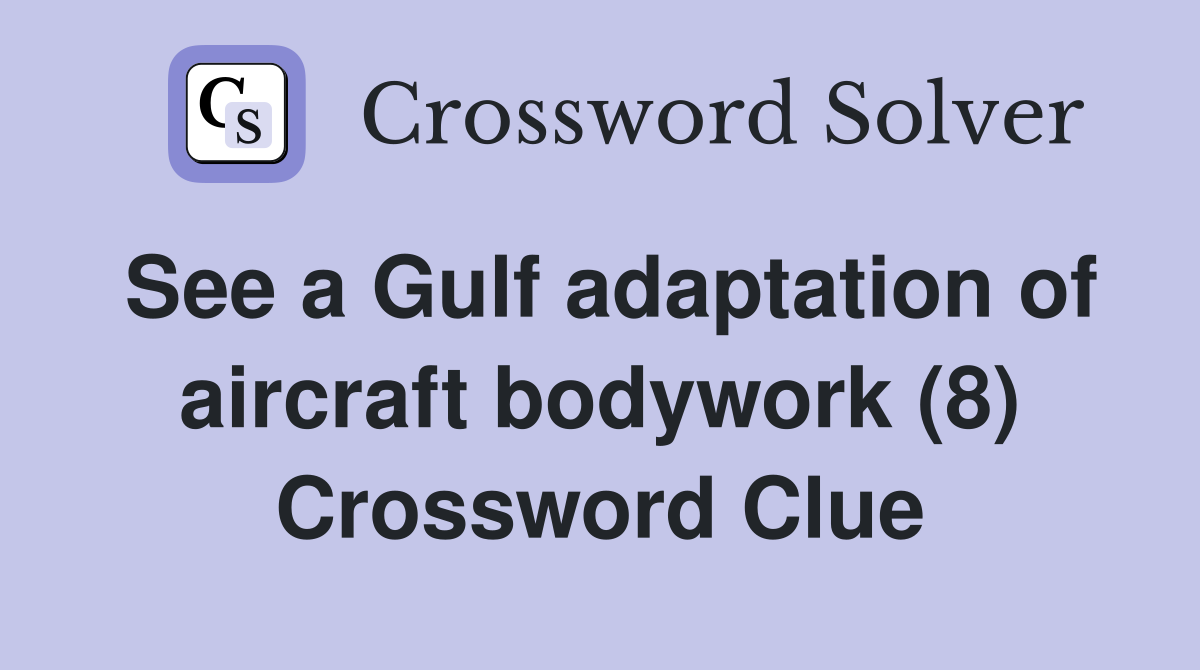See a Gulf adaptation of aircraft bodywork (8) Crossword Clue