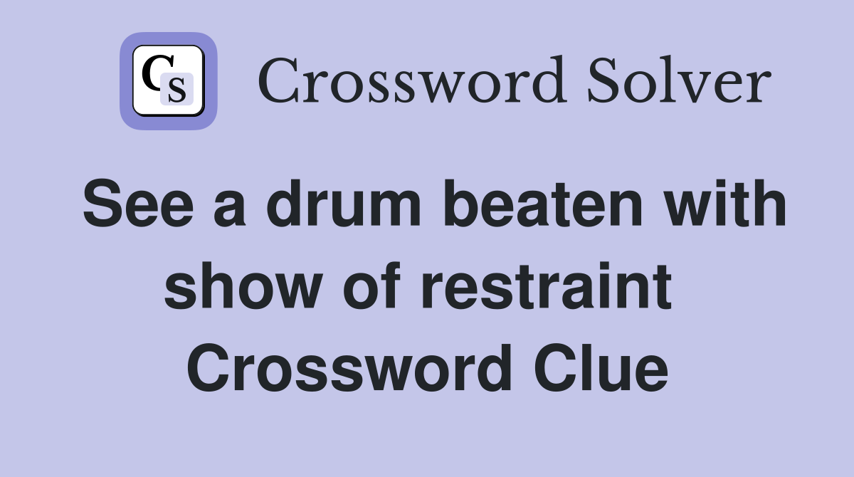 See a drum beaten with show of restraint  Crossword Clue