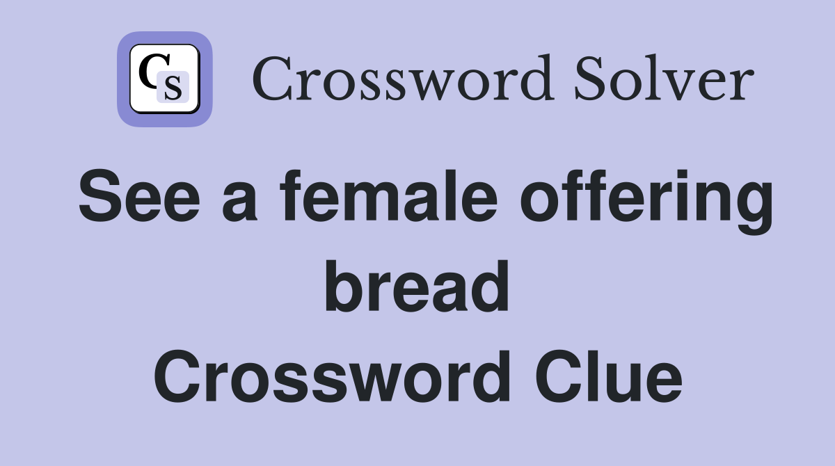 See a female offering bread Crossword Clue