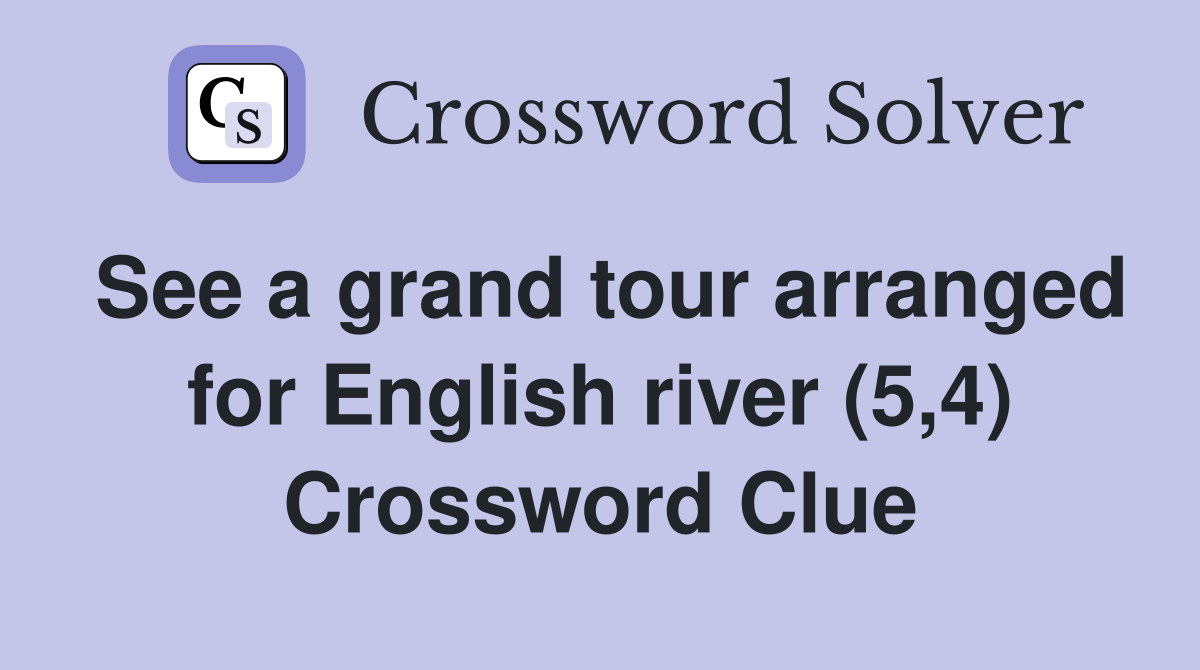 See a grand tour arranged for English river (5,4) Crossword Clue