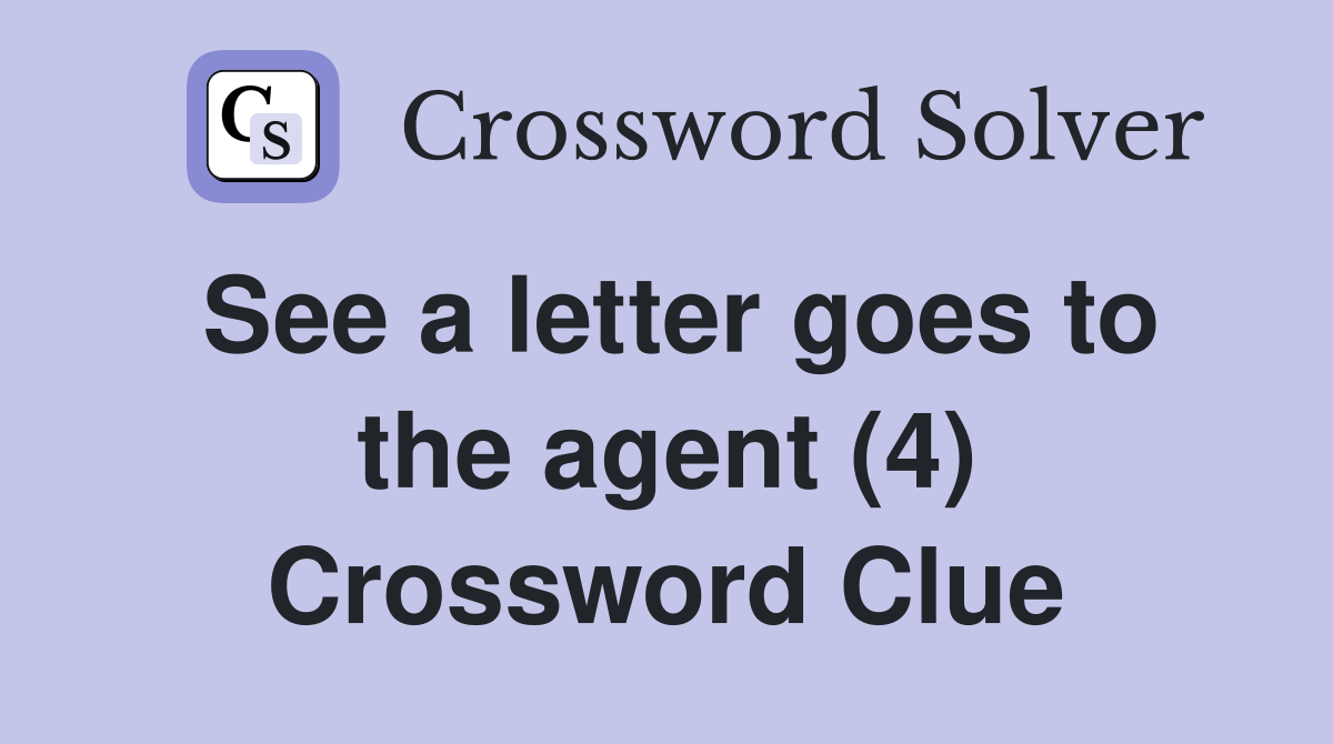 See a letter goes to the agent (4) Crossword Clue