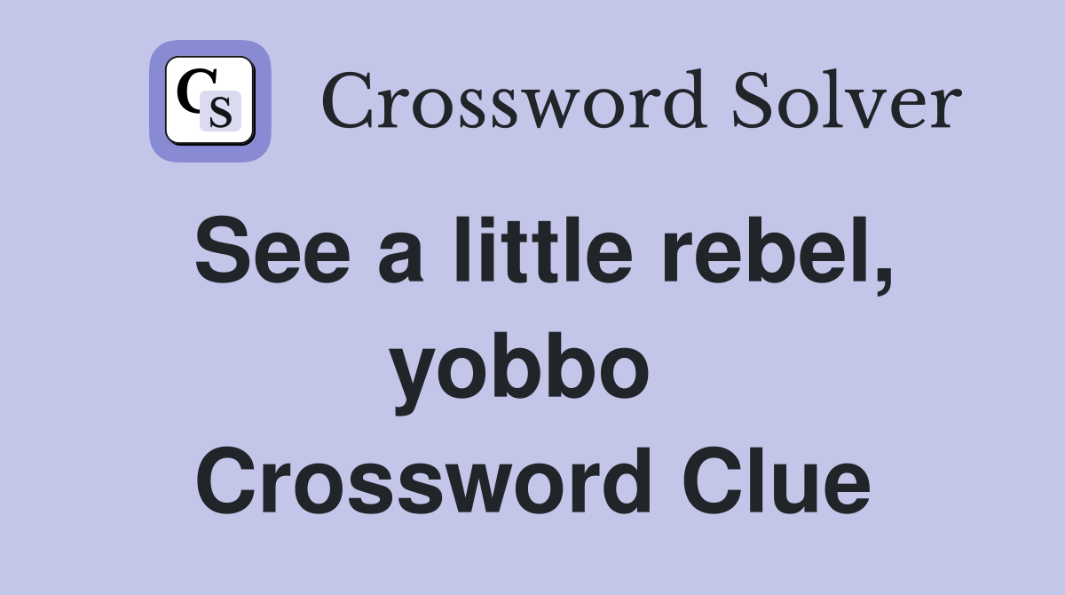 See a little rebel, yobbo  Crossword Clue