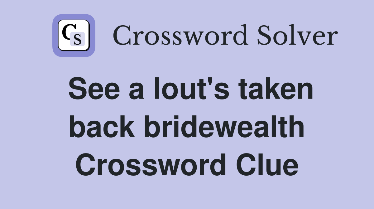 See a lout's taken back bridewealth Crossword Clue