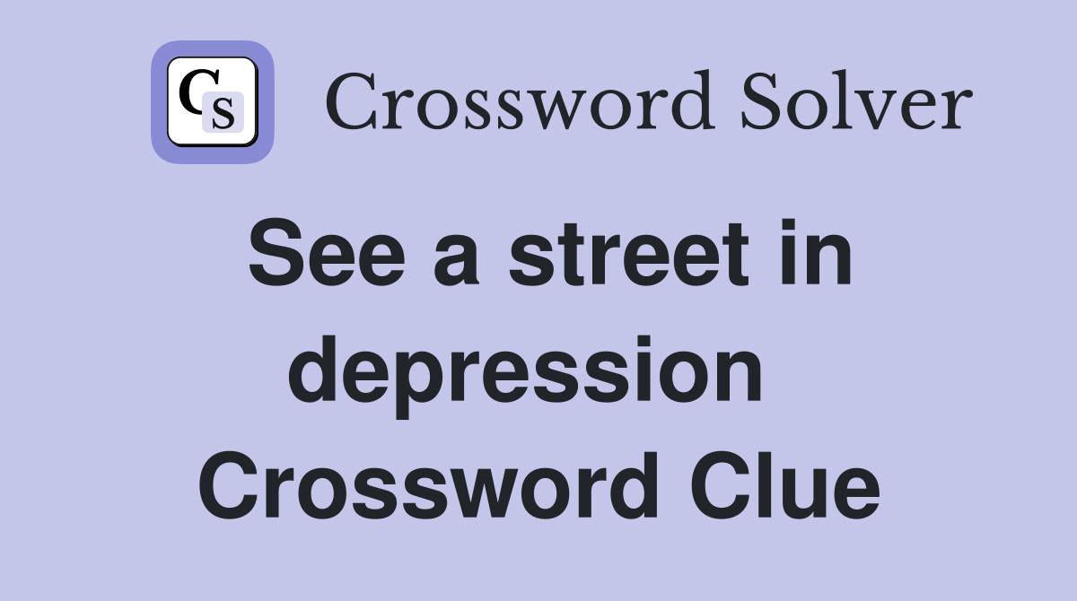See a street in depression  Crossword Clue