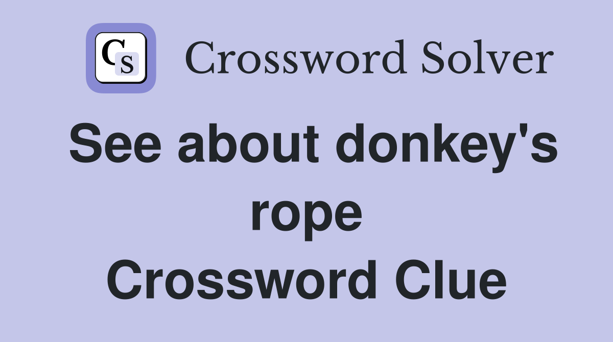 See about donkey's rope Crossword Clue
