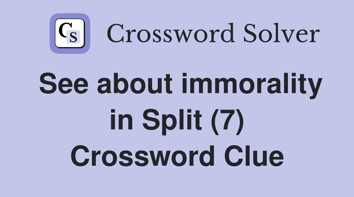 See about immorality in Split (7) Crossword Clue