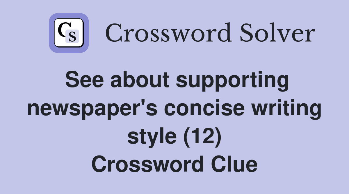 See about supporting newspaper's concise writing style (12) Crossword Clue