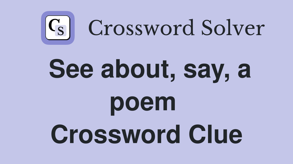 See about, say, a poem  Crossword Clue