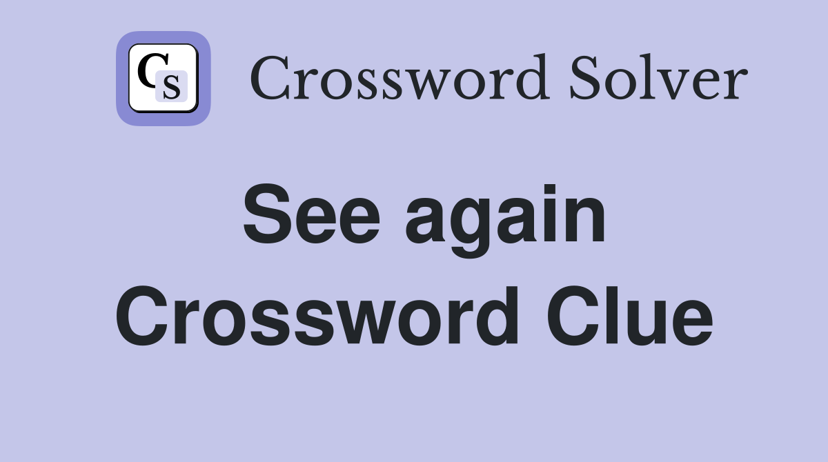 See again Crossword Clue