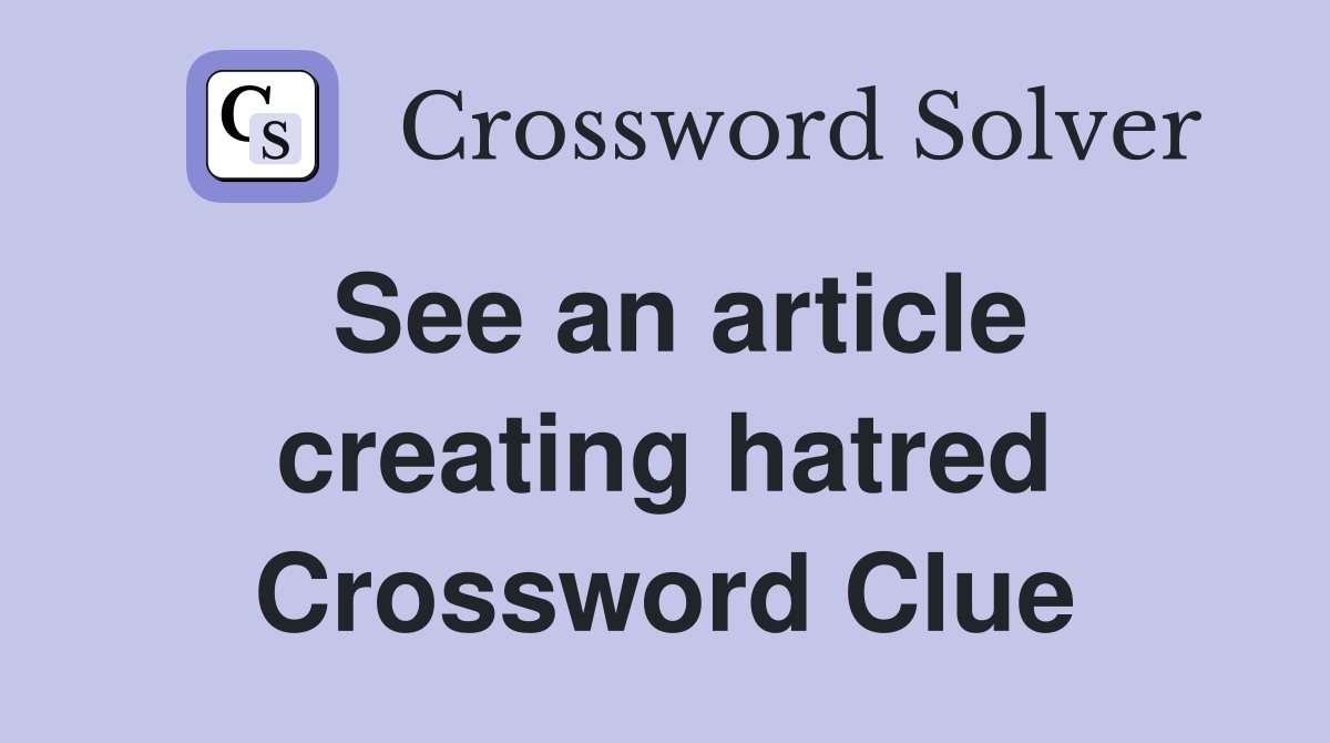 See an article creating hatred Crossword Clue