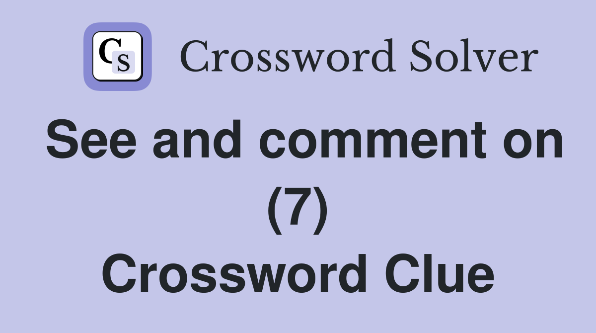 See and comment on (7) Crossword Clue