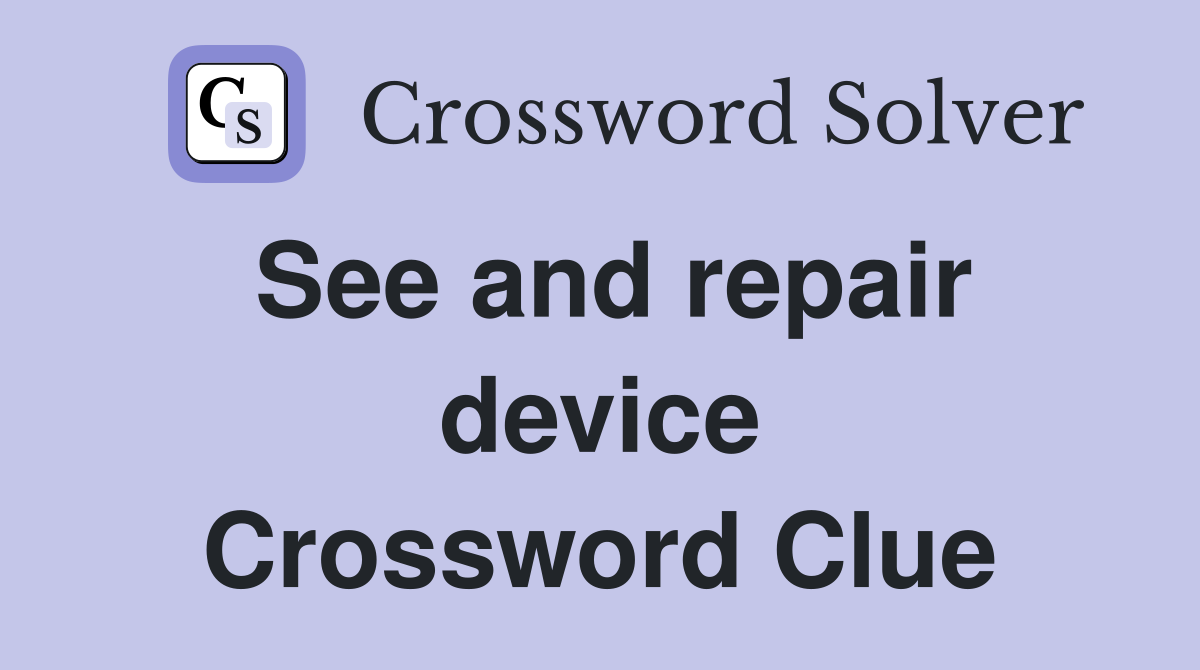 See and repair device Crossword Clue