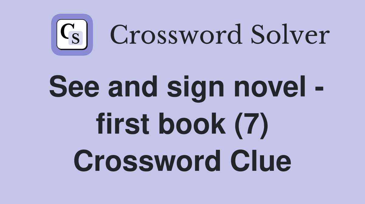 See and sign novel - first book (7) Crossword Clue