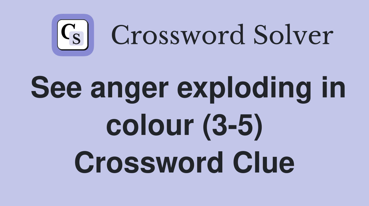 See anger exploding in colour (3-5) Crossword Clue