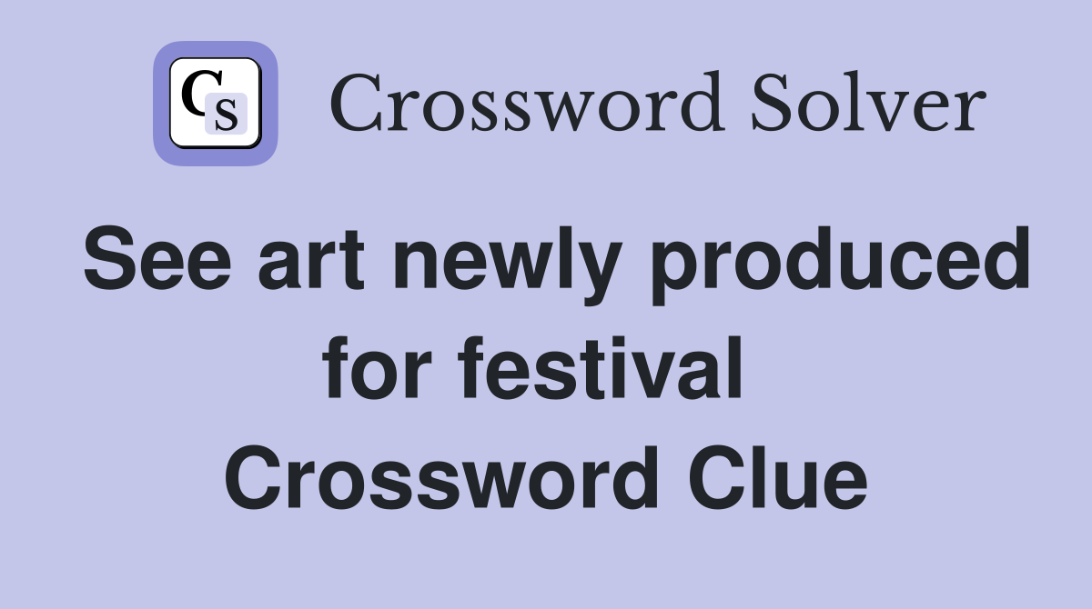 See art newly produced for festival  Crossword Clue