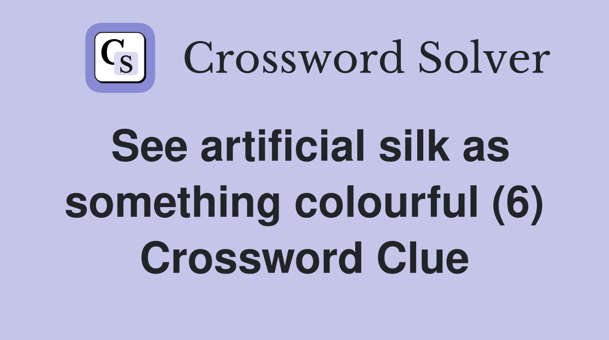 See artificial silk as something colourful (6) Crossword Clue