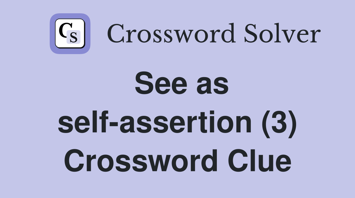See as self-assertion (3) Crossword Clue
