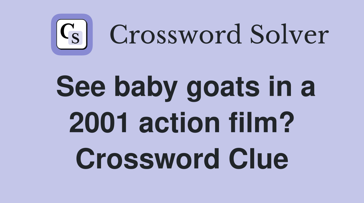 See baby goats in a 2001 action film? Crossword Clue