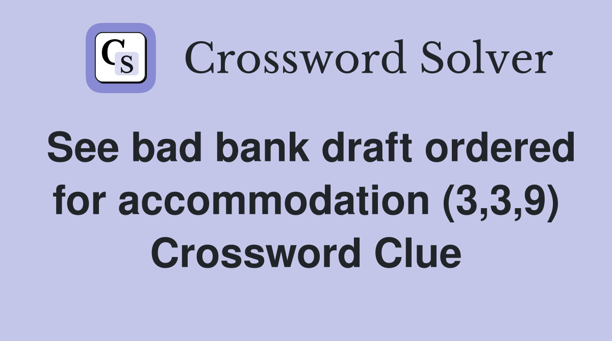 See bad bank draft ordered for accommodation (3,3,9) Crossword Clue