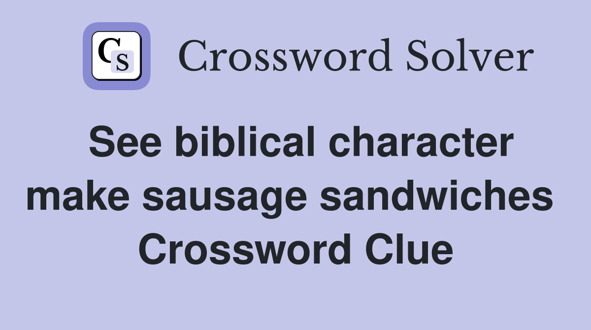 See biblical character make sausage sandwiches  Crossword Clue
