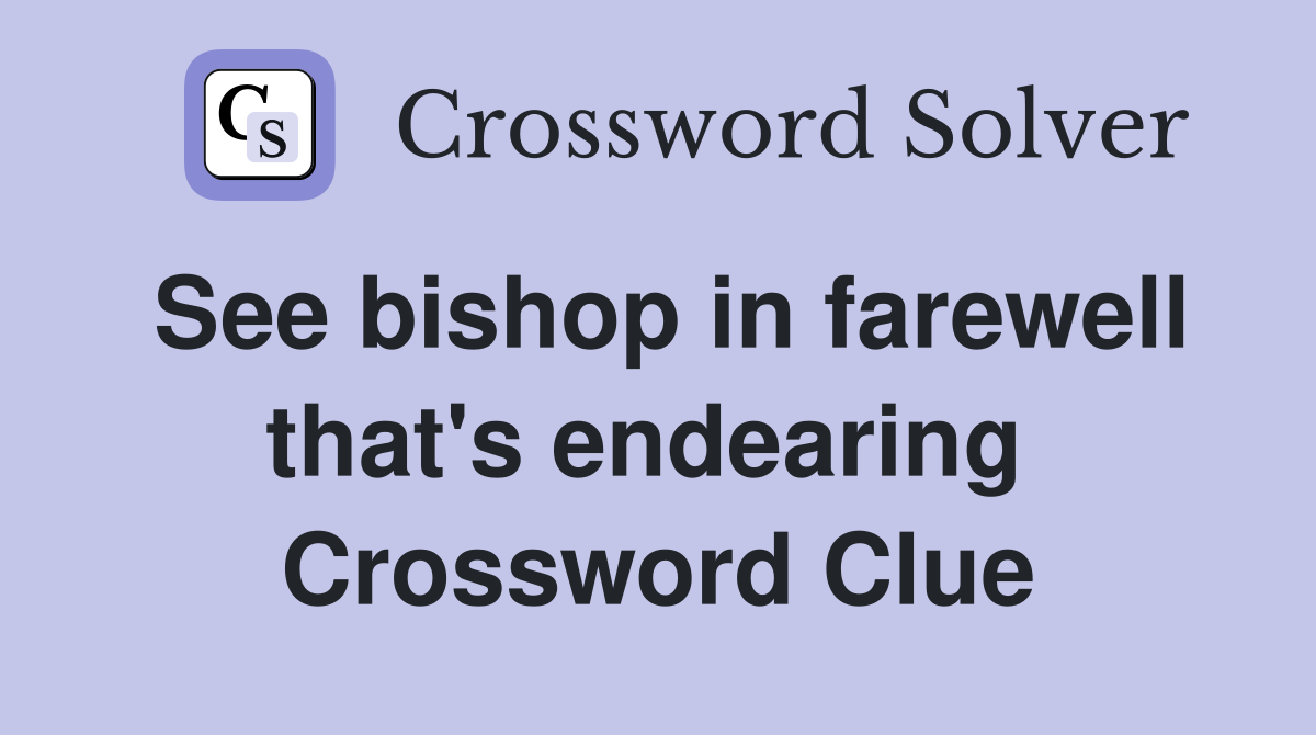 See bishop in farewell that's endearing  Crossword Clue