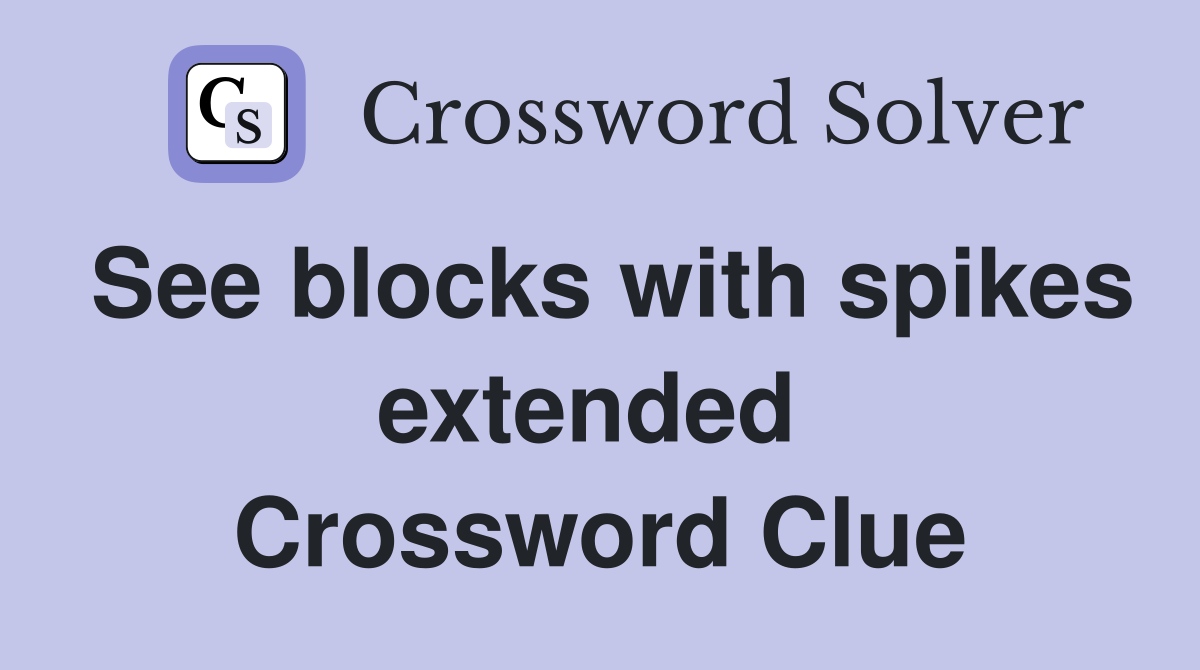 See blocks with spikes extended  Crossword Clue