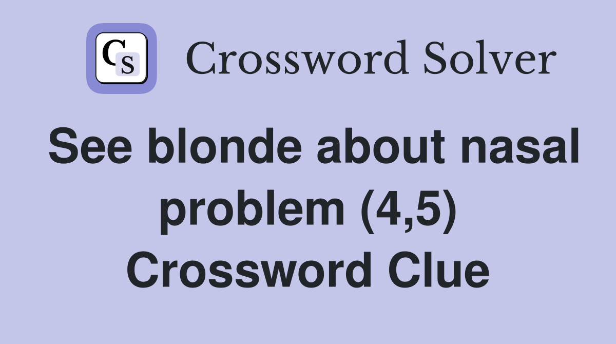 See blonde about nasal problem (4,5) Crossword Clue