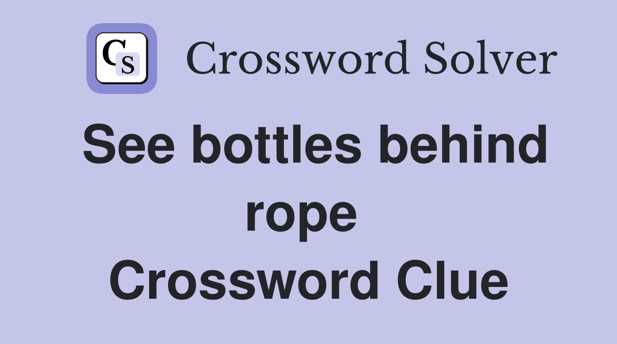 See bottles behind rope  Crossword Clue