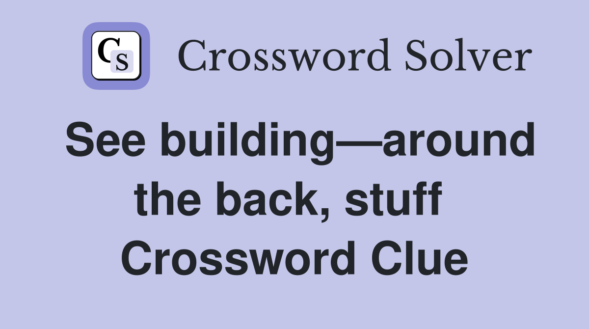 See building—around the back, stuff  Crossword Clue