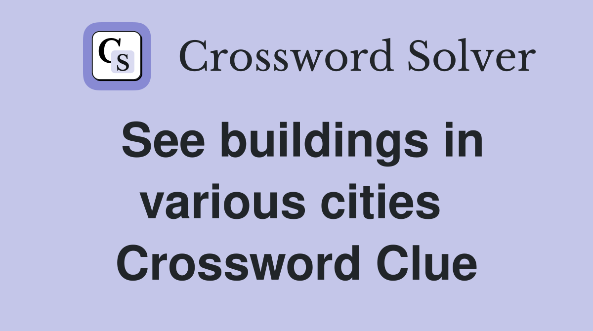 See buildings in various cities  Crossword Clue