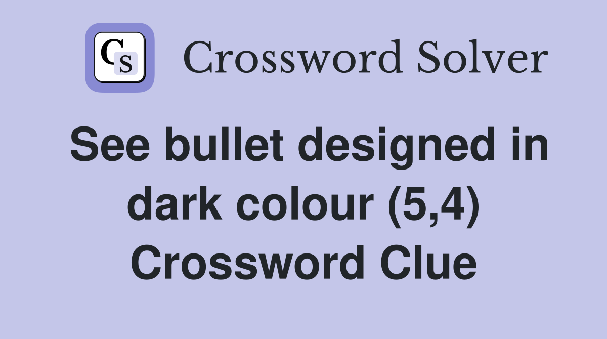 See bullet designed in dark colour (5,4) Crossword Clue