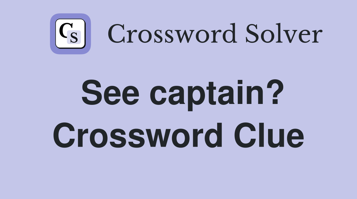 See captain? Crossword Clue