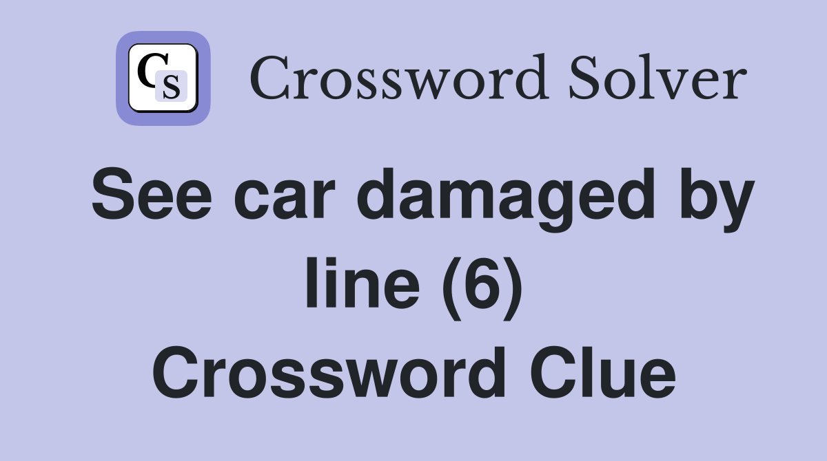 See car damaged by line (6) Crossword Clue