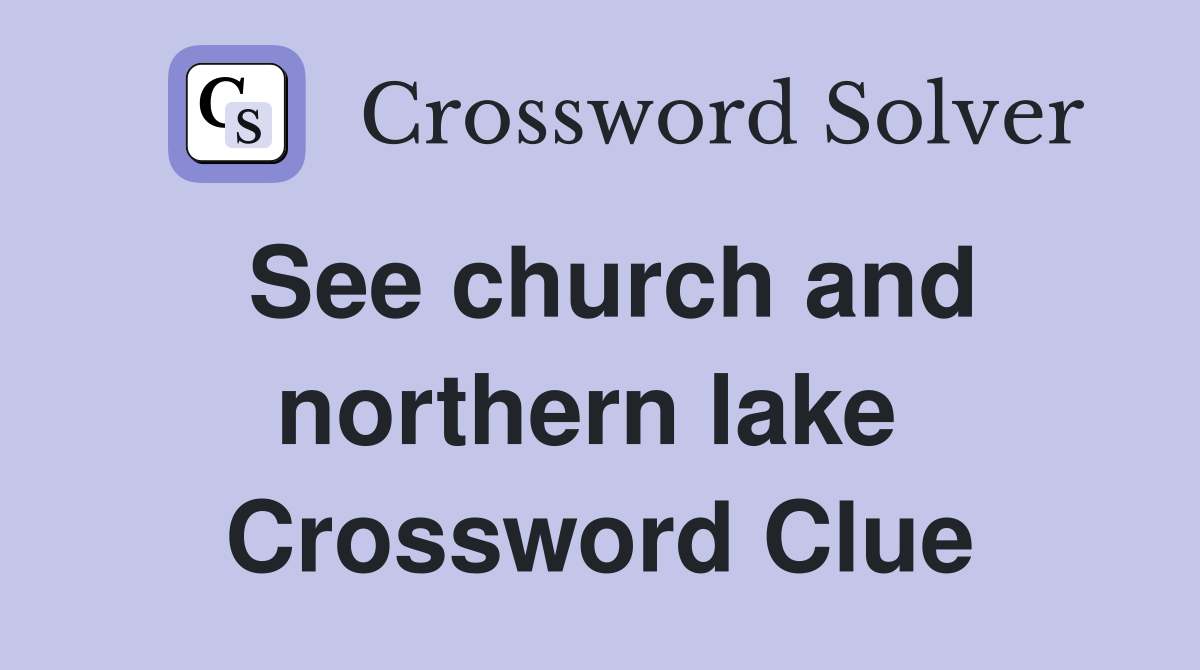 See church and northern lake  Crossword Clue
