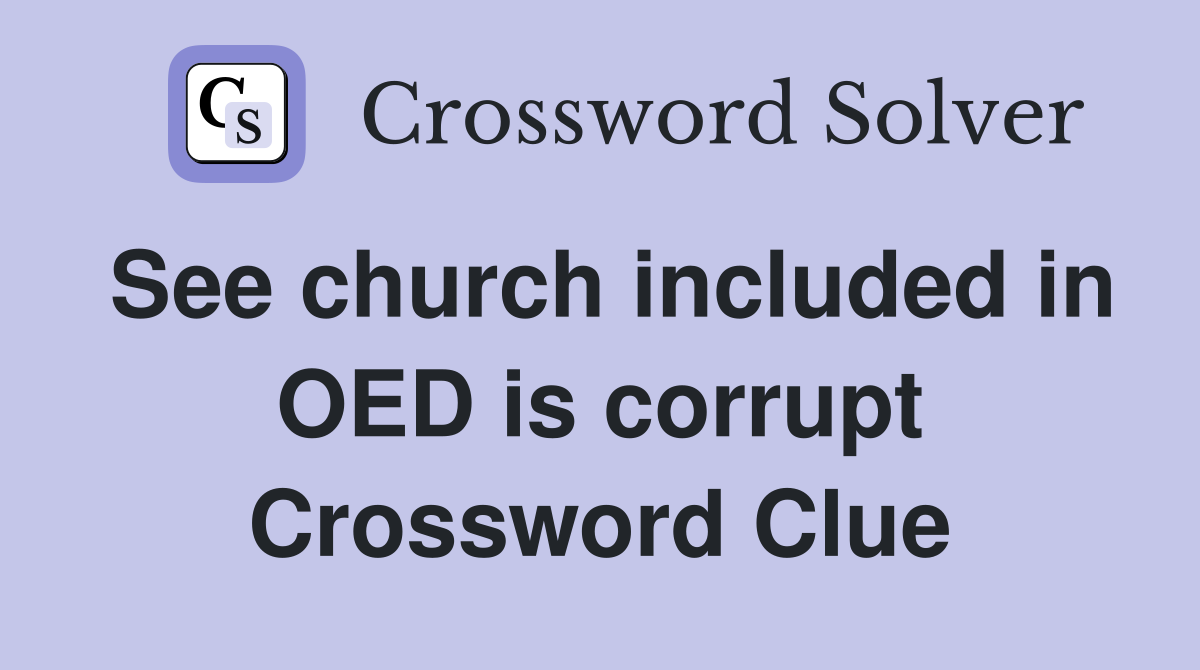 See church included in OED is corrupt Crossword Clue