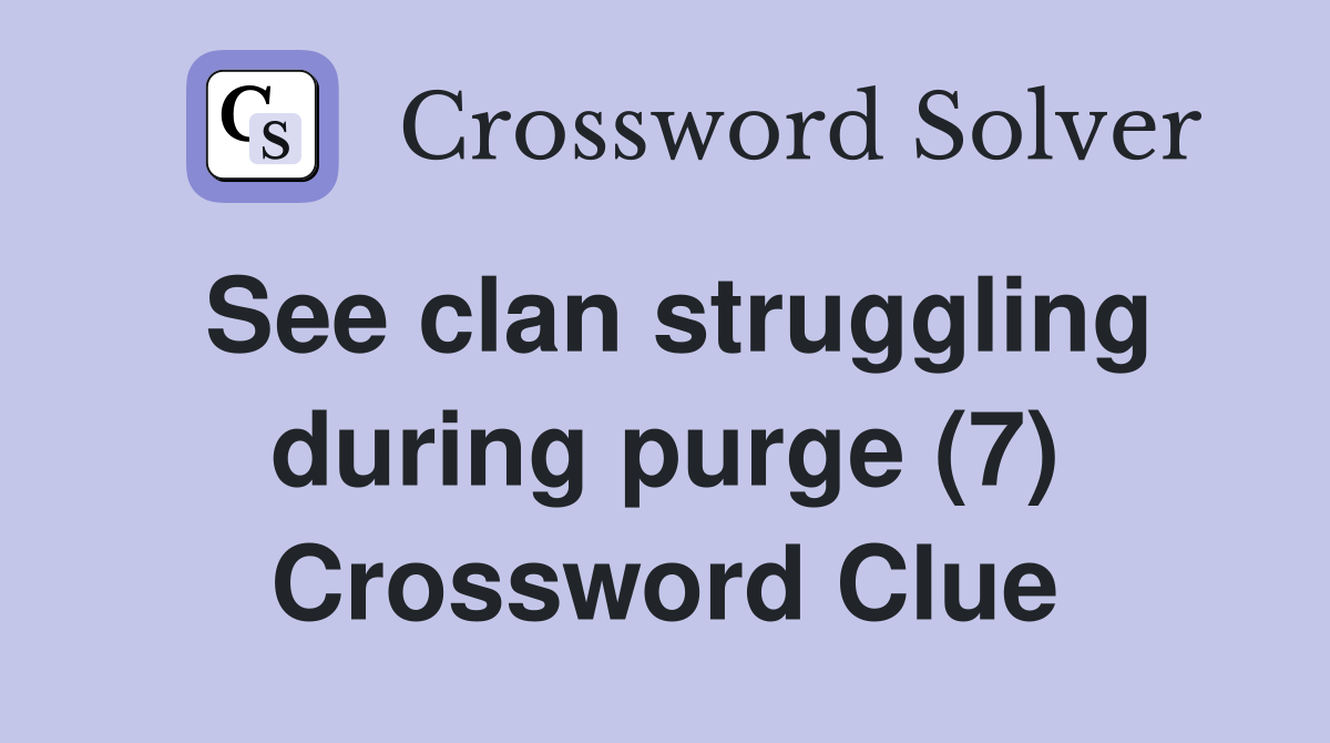 See clan struggling during purge (7) Crossword Clue