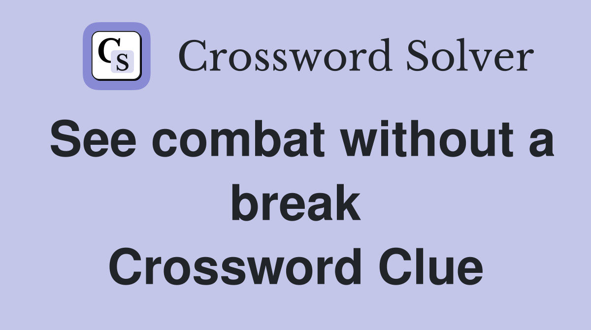 See combat without a break Crossword Clue