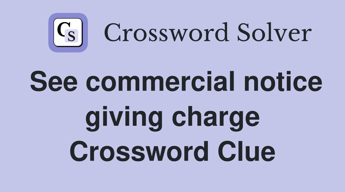 See commercial notice giving charge Crossword Clue