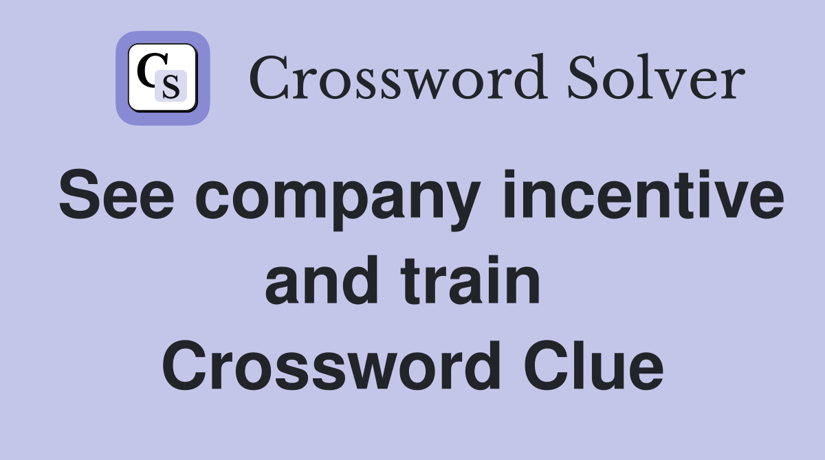 See company incentive and train  Crossword Clue