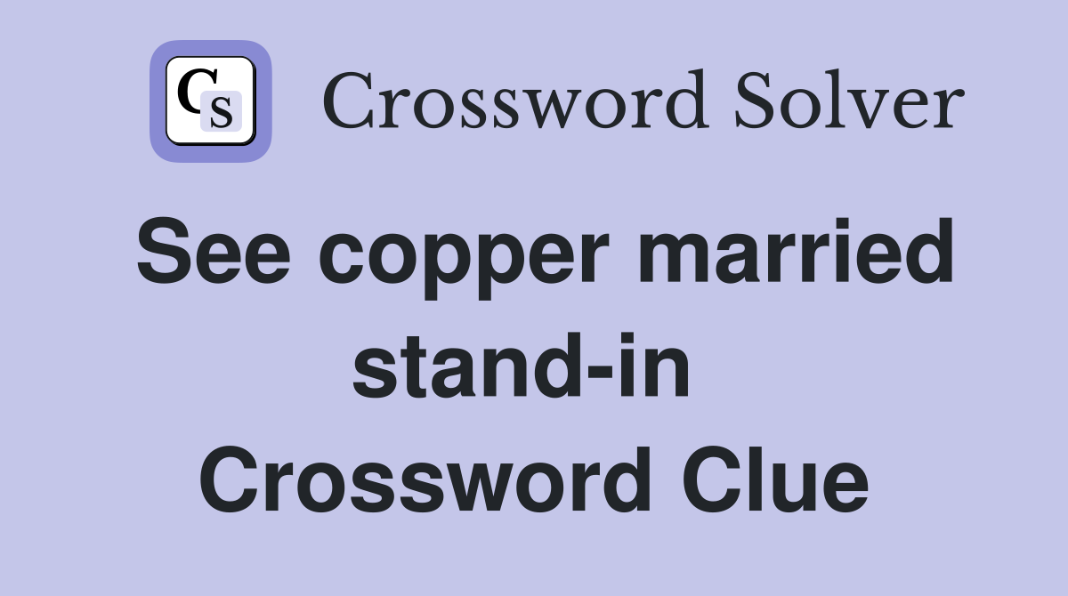 See copper married stand-in  Crossword Clue