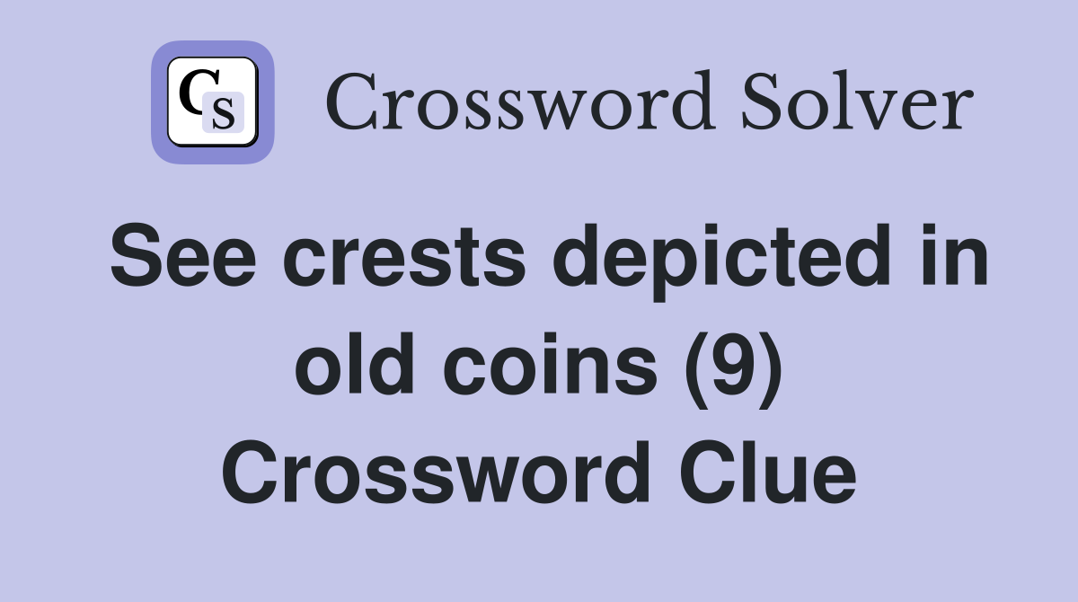 See crests depicted in old coins (9) Crossword Clue