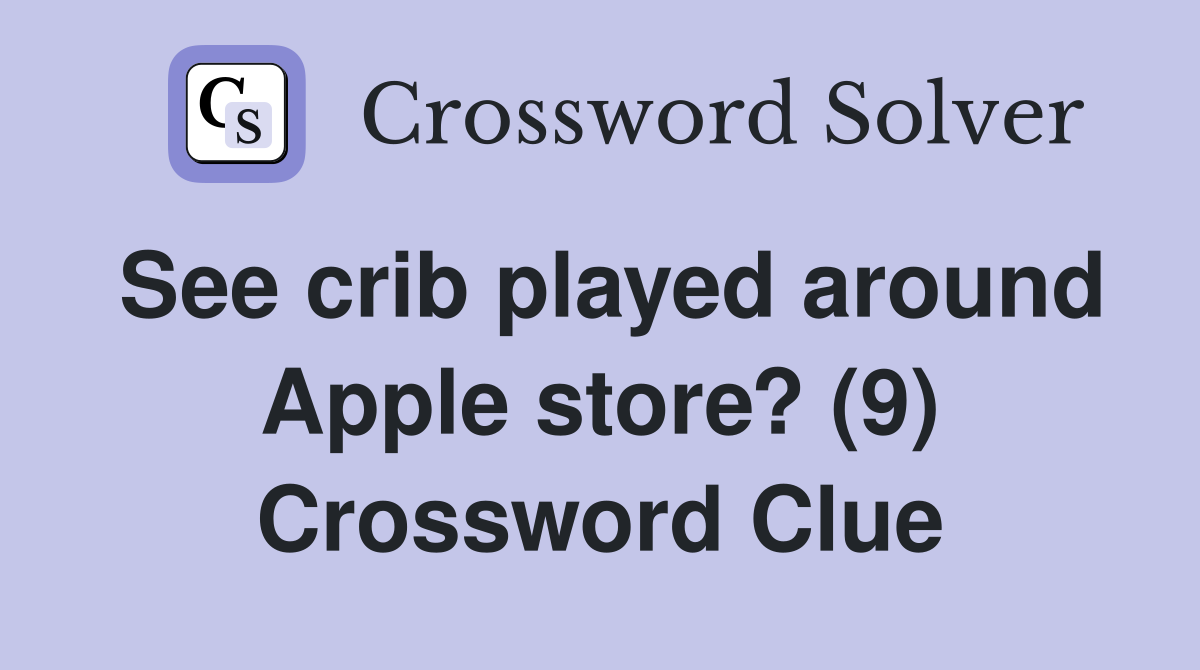 See crib played around Apple store? (9) Crossword Clue